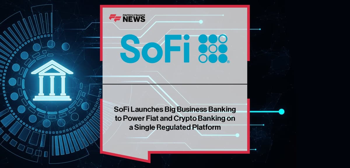 SoFi Launches Big Business Banking Platform for Integrated Fiat and Crypto Operations